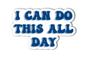 I Can Do This All Day Sticker