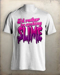 Rather Be Making Slime